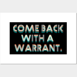 Come Back with a Warrant Posters and Art